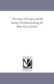 Cover of The home of Cooper and the haunts of Leatherstocking. By Barry Gray [pseud.] by Barry Gray