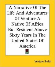 Front cover of A Narrative Of The Life And Adventures Of Venture A Native Of Africa But Resident Above Sixty Years In The United States Of America by Venture Smith