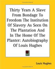 Front cover of Thirty Years A Slave From Bondage To Freedom The Institution Of Slavery As Seen On The Plantation And In The Home Of The Planter by Louis Hughes