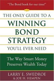 Front cover of The only guide to a winning bond strategy you'll ever need by Larry E. Swedroe