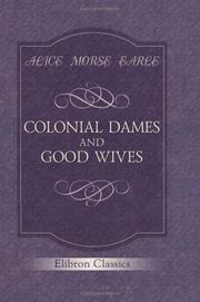 Front cover of Colonial dames and good wives by Alice Morse Earle