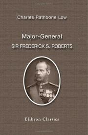 Front cover of Major-General Sir Frederick S. Roberts, bart., V. C., G. C. B., C. I. E., R. A by Charles Rathbone Low