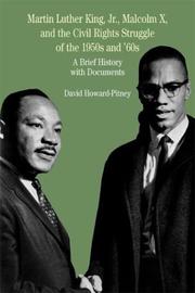 Front cover of Martin Luther King, Jr., Malcolm X, and the Civil Rights Struggle of the 1950s and 1960s by David Howard-Pitney