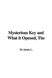 Cover of The Mysterious Key And What It Opened by Louisa May Alcott