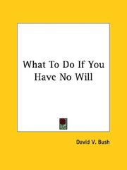 Front cover of What To Do If You Have No Will by David V. Bush