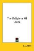 Front cover of The religions of China by S. J. Neill
