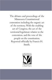 Front cover of The Debates and Proceedings of the Minnesota Constitutional Convention including the organic Act of the Territory. With the Enabling Act of Congress, the ... Reported officially by Francis H. Smith. by Minnesota. Constitutional Convention