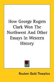 Front cover of How George Rogers Clark won the Northwest, and other essays in western history by Reuben Gold Thwaites