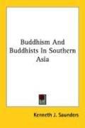Front cover of Buddhism and Buddhists in southern Asia by Kenneth J. Saunders