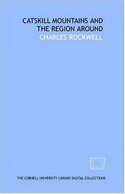 Front cover of The Catskill mountains and the region around by Charles Rockwell