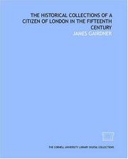 Front cover of The historical collections of a citizen of London in the fifteenth century by James Gairdner