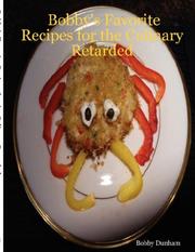 Front cover of Bobby's Favorite Recipes for the Culinary Retarded by Bobby Dunham