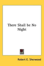 Cover of There shall be no night by Robert E. Sherwood