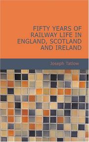 Front cover of Fifty Years of Railway Life in England, Scotland and Ireland by Joseph Tatlow