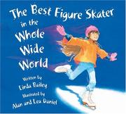 Front cover of The Best Figure Skater in the Whole Wide World by Linda Bailey