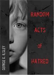Front cover of Random Acts of Hatred by George K. Ilsley