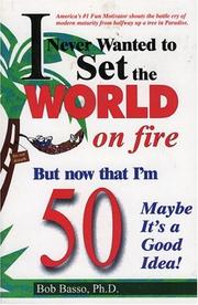 Front cover of I never wanted to set the world on fire by Bob Basso