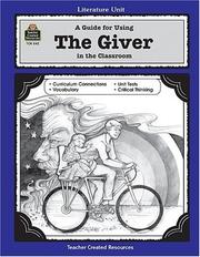 Front cover of A guide for using The giver in the classroom, based on the novel written by Lois Lowry by PAM KOOGLER