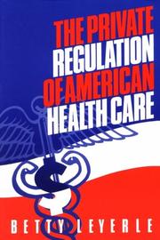 Front cover of Private regulation of American health care by Betty Leyerle