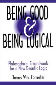 Front cover of Being good & being logical by James W. Forrester