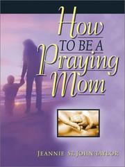 Cover of How to Be a Praying Mom by Jeannie St. John Taylor