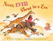 Front cover of Never, ever shout in a zoo by Karma Wilson