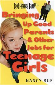 Front cover of Bringing up good parents & other jobs for teenage girls by Nancy N. Rue