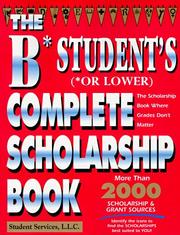 Cover of The B Student's Complete Scholarship Book by Student Services