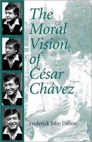 Front cover of The Moral Vision of Cesar Chavez by Frederick John Dalton