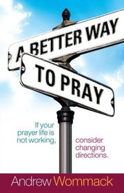 Front cover of A Better Way to Pray by Andrew Wommack