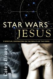 Front cover of Star Wars Jesus - A spiritual commentary on the reality of the Force by Caleb Grimes