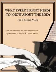 Front cover of What every pianist needs to know about the body by Thomas Carson Mark