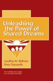 Front cover of Unleashing the power of shared dreams by Geoffrey M. Bellman