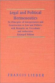 Cover of Legal and political hermeneutics, or, Principles of interpretation and construction in law and politics by Francis Lieber