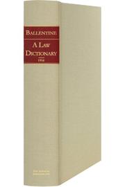 Cover of A law dictionary of words, terms, abbreviations, and phrases which are peculiar to the law and of those which have a peculiar meaning in the law, containing Latin phrases and maxims, with their translations and a table of the names of the reports and their abbreviations by James A. Ballentine