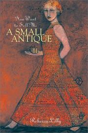Front cover of You want to sell me a small antique by Rebecca Lilly