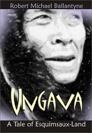Cover of Ungava, a tale of the Esquimaux land by Robert Michael Ballantyne