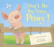 Front cover of Don't be so nosy, Posy! by Nicola Grant