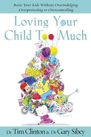 Cover of Loving your child too much by Timothy E. Clinton