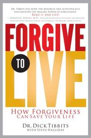 Cover of Forgive to live by Dick Tibbits