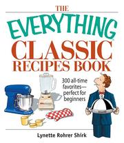 Front cover of The Everything Classic Recipes Book: 300 All-time Favorites Perfect for Beginners (Everything: Cooking) by Lynette Rohrer Shirk