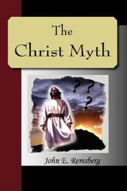 Front cover of The Christ Myth - A Critical Review and Analysis of the Evidence of His Existence by John, E. Remsberg