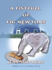 Front cover of A fistful of fig newtons by Jean Shepherd