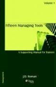 Front cover of Fifteen Managing Tools - A Supporting Manual for Trainers - Volume 1 by JD Roman