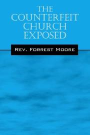Front cover of The Counterfeit Church Exposed by Rev, Forrest Moore