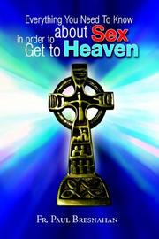 Front cover of Everything You Need To Know about Sex in order to Get to Heaven by Fr. Paul Bresnahan