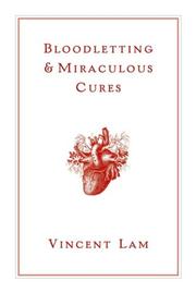 Front cover of Bloodletting & Miraculous Cures by Vincent Lam