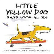 Front cover of Little Yellow Dog Says Look at Me (Little Yellow Dog) by Francesca Simon