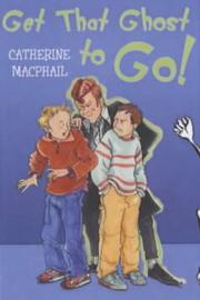Cover of Get That Ghost to Go! by Catherine MacPhail