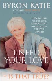 Cover of I Need Your Love - Is It True? by Byron Katie         
